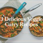Delicious Veggie Curry Recipes 3 Ways