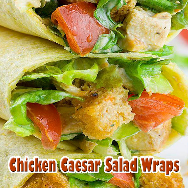 Chicken Caesar Salad Wraps Recipe